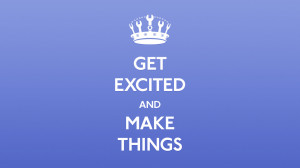 Get excited and make things quote