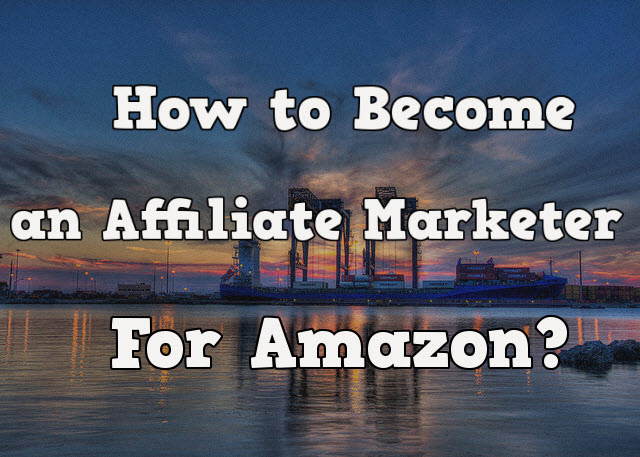 How to become an affiliate marketer for amazon