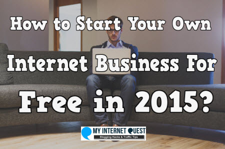 how to start your own internet business for free in 2015