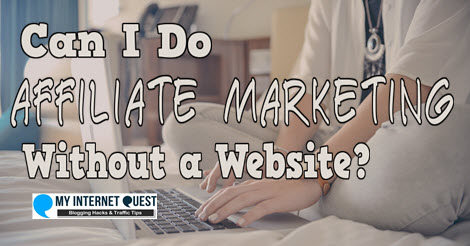 can i do affiliate marketing without a website