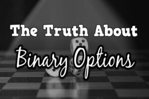 The Truth About Binary Options –Dare to Gamble? - My Internet Quest